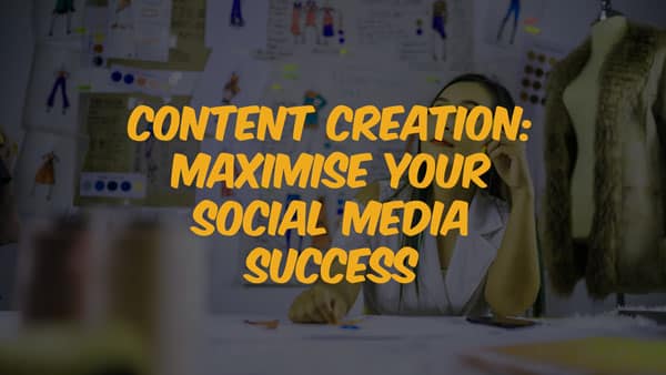 content creations: Maximise your social media success