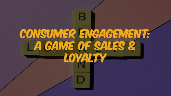 Consumer Engagement: A Game of Sales &. Brand Loyalty