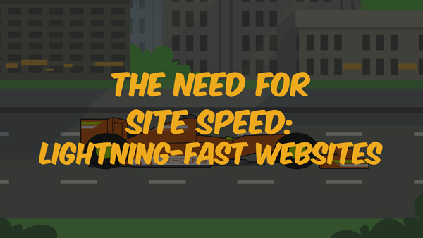 The Need for Site Speed: Lightning-fast websites