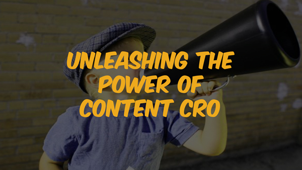 Unleashing the Power of Content CRO